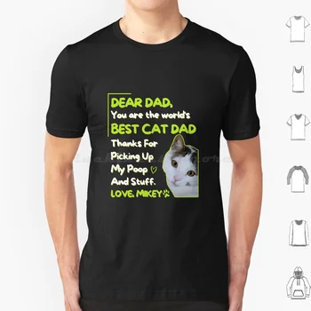 Milý Otec , Ste Na Svete Najlepšie Mačka Otec Vďaka Za Vyzdvihnutie Môj Zadok A Veci. Láska , Mikey T Shirt Veľké Rozmery 100% Bavlna